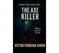 The Axe Killer - Where Justice Burns: A Psychological Thriller by Victor Ferreira Diogo