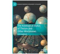The Axiological Status Of Theism And Other Worldviews