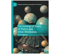 The Axiological Status Of Theism And Other Worldviews