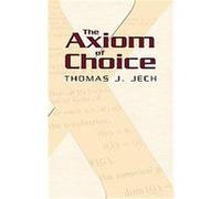 The Axiom of Choice Thomas J. Jech (Auteur)