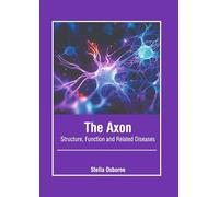 The Axon: Structure, Function and Related Diseases