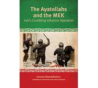 The Ayatollahs and the MEK: Iran's Crumbling Influence Operation