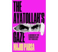 The Ayatollah's Gaze: A Memoir of the Forbidden and the Fabulous
