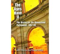 The Ayes Have It: The History Of The Queensland Parliament, 1957-1989