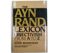 The Ayn Rand Lexicon: Objectivism From a to Z