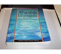 The Ayurveda Encyclopedia: Natural Secrets to Healing, Prevention, & Longevity