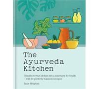 The Ayurveda Kitchen: Transform your kitchen into a sanctuary for health - with 80 perfectly balanced recipes
