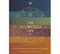 The Ayurveda Life Timeless Principles for Health, Happiness, and Longevity - Dr Bhaswati Bhattacharya - DK - ebook (ePub) - Livre