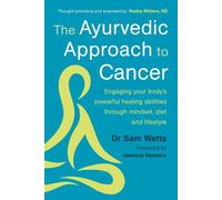The Ayurvedic Approach to Cancer Engaging your body’s powerful healing abilities through mindset, diet and lifestyle - Sam Watts - Chelsea Green Publishing UK - ebook (ePub) - Livre