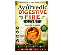 The Ayurvedic Digestive Fire Reset: Restore Agni, Boost Metabolism, and Heal Your Gut Naturally