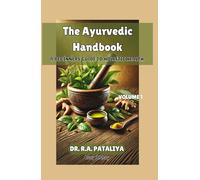 The Ayurvedic handbook, volume 1: A beginner's guide to holistic health