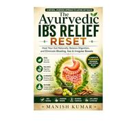 The Ayurvedic IBS Relief Reset: Heal Your Gut Naturally, Balance Digestion, and Eliminate Bloating, Gas & Irregular Bowels
