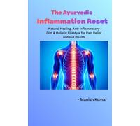 The Ayurvedic Inflammation Reset: Natural Healing, Anti-Inflammatory Diet & Holistic Lifestyle for Pain Relief and Gut Health