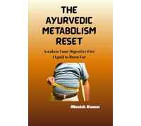 The Ayurvedic Metabolism Reset: Awaken Your Digestive Fire (Agni) to Burn Fat