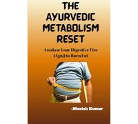 The Ayurvedic Metabolism Reset: Awaken Your Digestive Fire (Agni) to Burn Fat