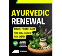 The Ayurvedic Renewal Method: Nourish Your Gut, Calm Your Mind, Restore Your Energy