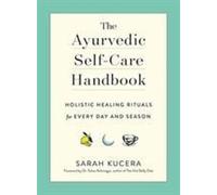 The Ayurvedic Self-Care Handbook: Holistic Healing Rituals for Every Day and