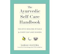 The Ayurvedic Self-Care Handbook: Holistic Healing Rituals for Every Day and Season