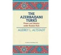 The Azerbaijani Turks: Power and Identity Under Russian Rule Altstadt, Audrey L. (Auteur)