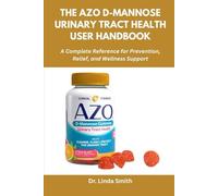 The AZO D-Mannose Urinary Tract Health User Handbook: A Complete Reference for Prevention, Relief, and Wellness Support
