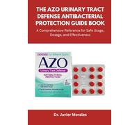 The AZO Urinary Tract Defense Antibacterial Protection Guide Book: A Comprehensive Reference for Safe Usage, Dosage, and Effectiveness