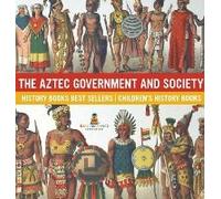 The Aztec Government And Society - History Books Best Sellers Children's History Books