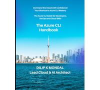 The Azure CLI Handbook: The Azure CLI for Developers, DevOps and Cloud SREs: Automate, Deploy, and Scale