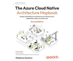 The Azure Cloud Native Architecture Mapbook: Design and build Azure architectures for infrastructure, applications, data, AI, and security