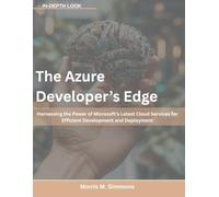 The Azure Developer’s Edge: Harnessing the Power of Microsoft’s Latest Cloud Services for Efficient Development and Deployment