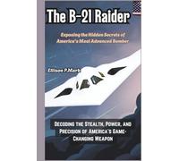 The B-21 Raider:Exposing the Hidden Secrets of America’s Most Advanced Bomber: Decoding the Stealth, Power, and Precision of America’s Game-Changing Weapon