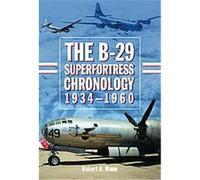 The B-29 Superfortress Chronology, 1934-1960 Robert A. Mann (Auteur)