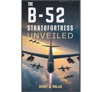 The B-52 Stratofortress Unveiled: An In-Depth Exploration of America's Longest-Serving Bomber, Its Enduring Legacy, and Untold Secrets of Advanced Technology