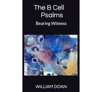 The B Cell Psalms: Bearing Witness