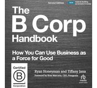 The B Corp Handbook: How to Use Business as a Force for Good