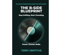 THE B-SIDE BLUEPRINT: Stop Drifting. Start Choosing