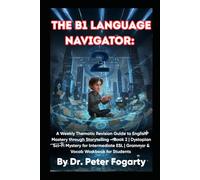 THE B1 LANGUAGE NAVIGATOR: A Weekly Thematic Revision Guide to English Mastery through Storytelling - Book 2 | Dystopian Sci-Fi Mystery for Intermediate ESL | Grammar & Vocab Workbook for Students