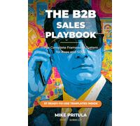 The B2B Sales Playbook: The Complete Framework System for Reps and SDRs - SPIN, AIDA, FAB, BANT and Beyond