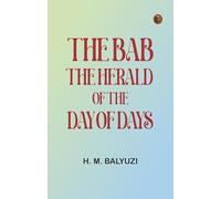 The Bab: The Herald of the Day of Days
