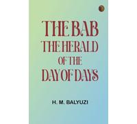 The Bab: The Herald of the Day of Days