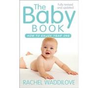 The Baby Book: How to Enjoy Year One: Revised and Updated
