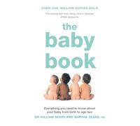 The Baby Book: Everything You Need to Know About Your Baby from Birth to Age Two