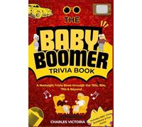 THE BABY BOOMER TRIVIA BOOK: A Nostalgic Journey through the ’50s, ’60s, ’70s & Beyond