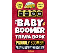 The Baby Boomer Trivia Book: Quizzes, Trivia Games, and Fun Facts on Music, History, Movies, TV, Sports, and Pop Culture from the 1950s to the 1980s - A Great Gift for Adults and Seniors