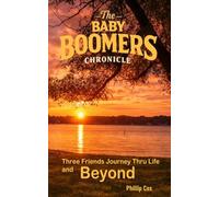 The Baby Boomers Chronicle: Three Friends Journey Through Life and Beyond : This story will stay with and comfort you long after the final page. 5" X 8" : 249pages