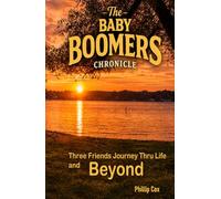 The Baby Boomers Chronicle: Three Friends Journey Through Life and Beyond: This story will stay with you and comfort you long after the final page. 5" x 8": 215 pages