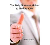 The Baby Boomer's Guide to Finding a Job Pam Copeland (Auteur)