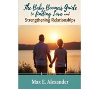 The Baby Boomers Guide to Finding Love and Strengthening Relationship: Book Seven in The Baby Boomers Self-Help Guide Series