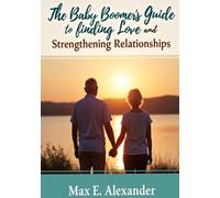 The Baby Boomers Guide to Finding Love and Strengthening Relationship: Book Seven in The Baby Boomers Self-Help Guide Series