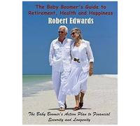 The Baby Boomer's Guide To Retirement, Health & Happiness