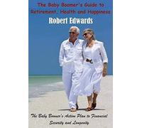 The Baby Boomer's Guide To Retirement, Health & Happiness